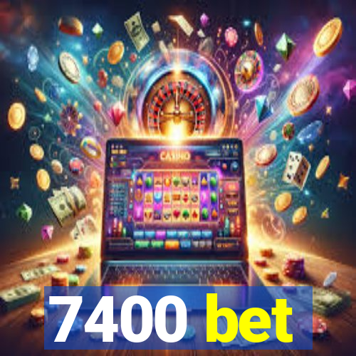 7400 bet